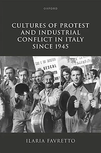 Cultures of Protest and Industrial Conflict Italy since 1945