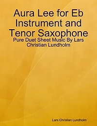 Aura Lee for Eb Instrument and Tenor Saxophone - Pure Duet Sheet Music By Lars Christian Lundholm