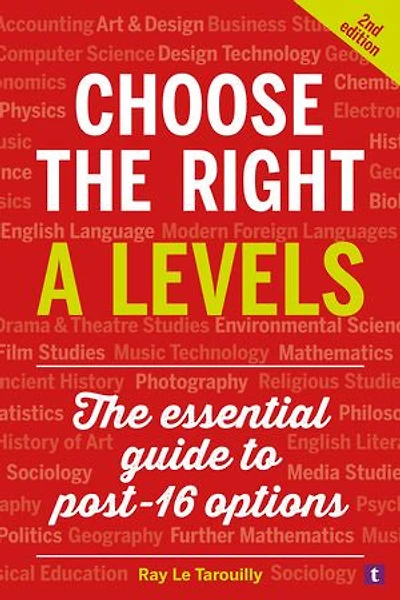 Choose the Right A Levels: The essential guide to post-16 options
