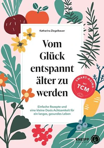 Vom Glück entspannt älter zu werden: Einfache Rezepte und eine kleine Dosis Achtsamkeit für ein langes, gesundes Leben