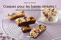 Craquez pour les barres céréales !: 100 % naturelles et gourmandes