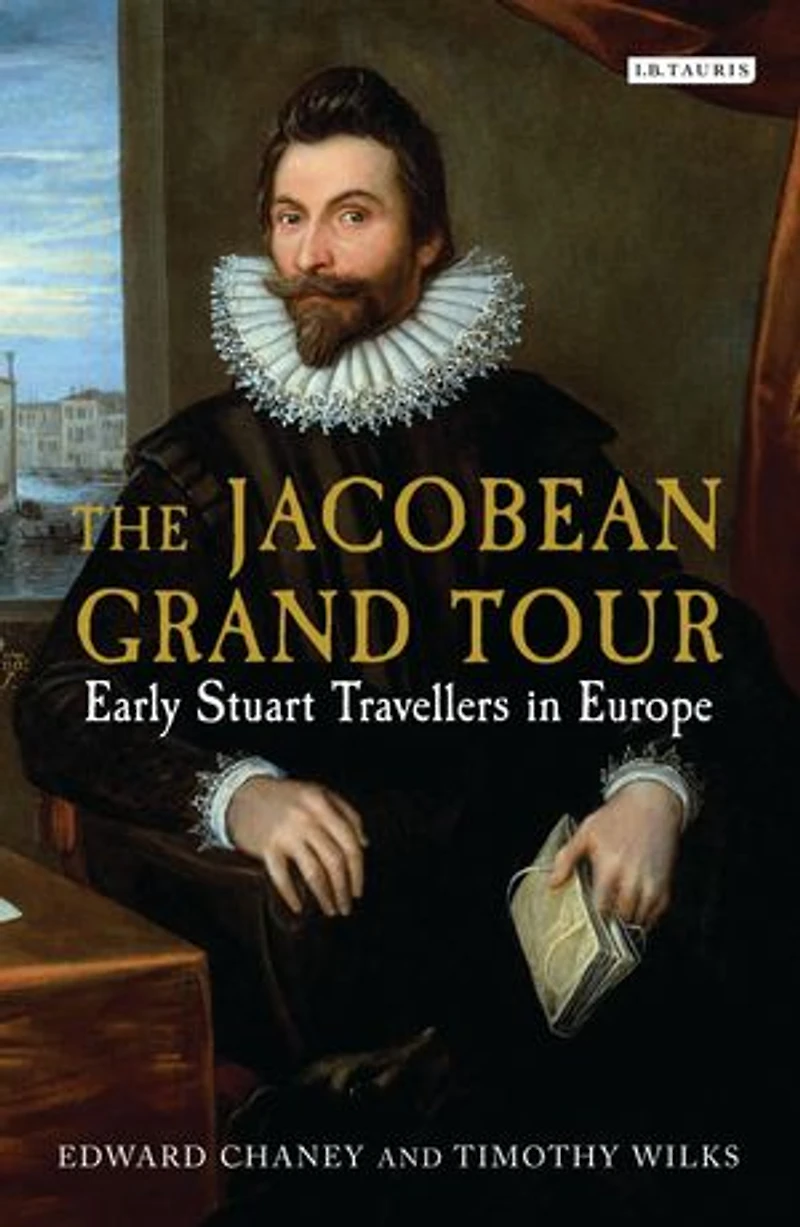 The Jacobean Grand Tour: Early Stuart Travellers Europe