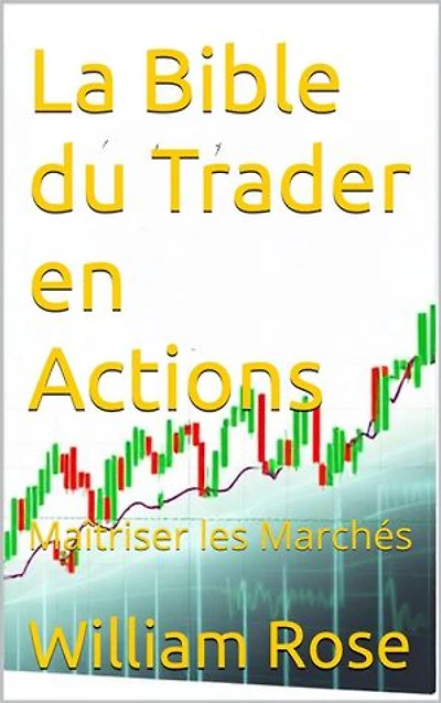 La Bible du Trader en Actions : Maîtriser les Marchés