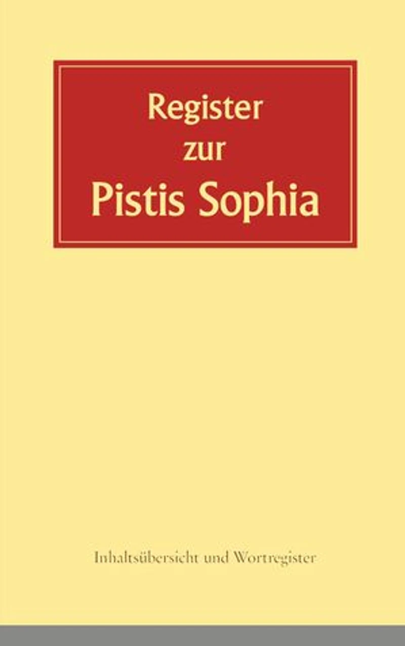 Register zur Pistis Sophia: Inhaltsübersicht und Wortregister zur 2. Auflage von 2020