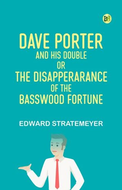 Dave Porter and His Double Or The Disapperarance of the Basswood Fortune