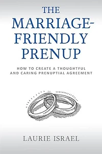 The Marriage-Friendly Prenup: How to Create a Thoughtful and Caring Prenuptial Agreement