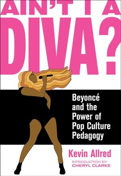 Ain't I a Diva?: Beyonce and the Power of Pop Culture Pedagogy