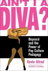 Ain't I a Diva?: Beyonce and the Power of Pop Culture Pedagogy