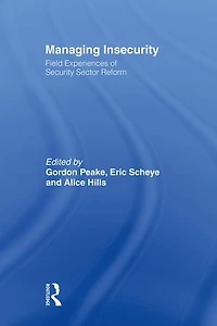 Managing Insecurity: Field Experiences of Security Sector Reform