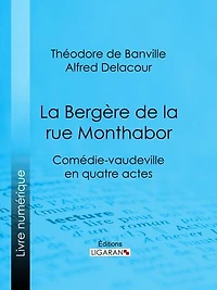 La Bergère de la rue Monthabor: Comédie-vaudeville en quatre actes
