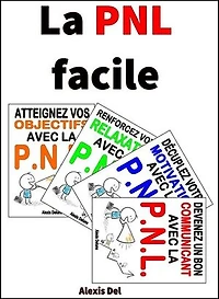 La PNL facile: 4 guides en 1 / + de 60 exercices pour débutants & confirmés