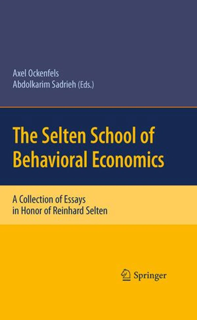 The Selten School of Behavioral Economics: A Collection Essays Honor Reinhard