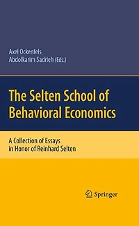 The Selten School of Behavioral Economics: A Collection Essays Honor Reinhard