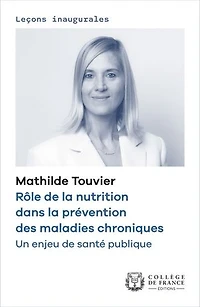 Rôle de la nutrition dans la prévention des maladies chroniques. Un enjeu de santé publique: Leçon inaugurale prononcée au Collège de France le mardi 11 avril 2023