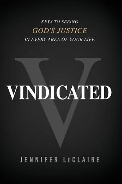 Vindicated: Keys to Seeing God's Justice Every Area of Your Life