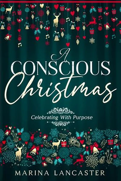 A Conscious Christmas: Celebrating with Purpose
