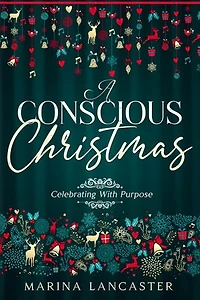 A Conscious Christmas: Celebrating with Purpose