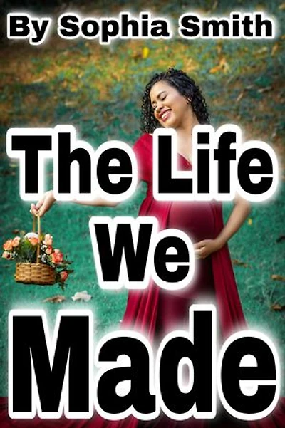 The Life We Made: A Beautiful Pregnancy Romance Novel