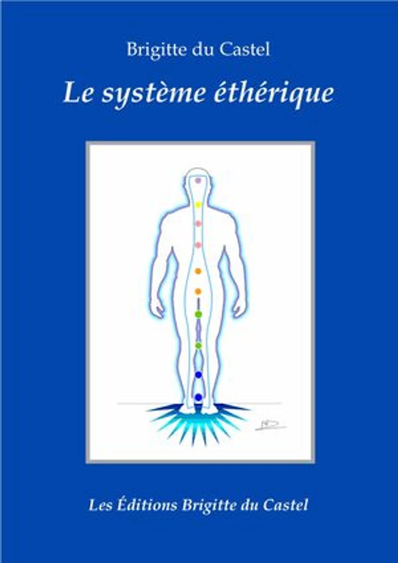 Le Système éthérique: Description, étude et fonctionnement du Corps Éthérique