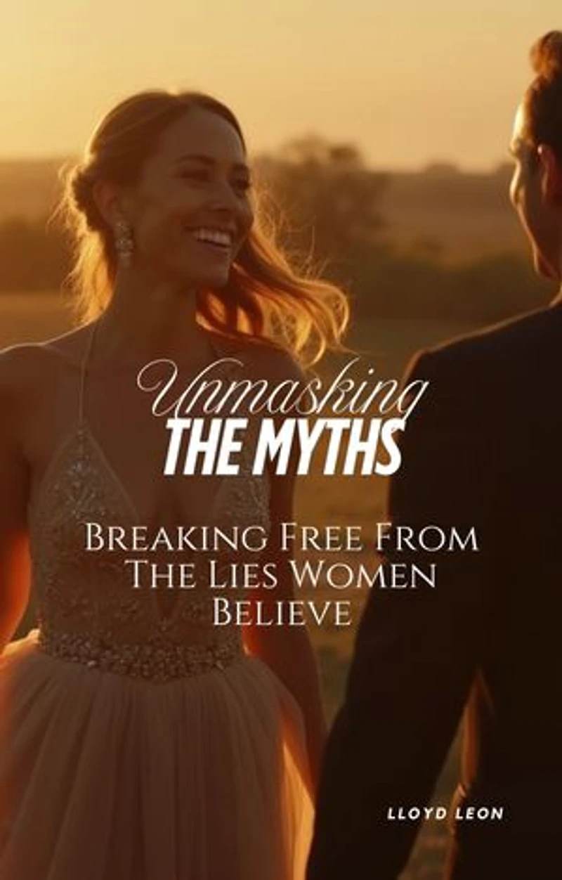 Unmasking The Myths: Breaking Free From The Lies Women Believe