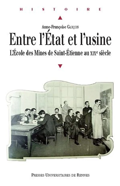 Entre l'État et l'usine: l'école des Mines de Saint-Etienne au XIXe siècle