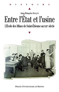 Entre l'État et l'usine: l'école des Mines de Saint-Etienne au XIXe siècle