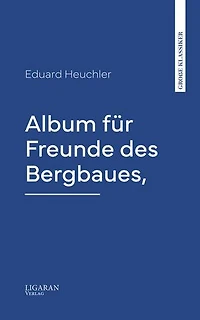 Album für Freunde des Bergbaues,