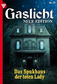 Das Spukhaus der toten Lady: Gaslicht - Neue Edition 10 – Mystikroman