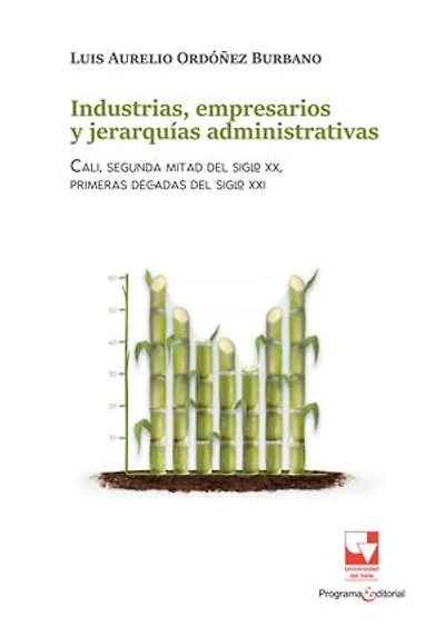 Industrias, empresarios y jerarquías administrativas: Cali, segunda mitad del siglo XX, primeras décadas del siglo XXI