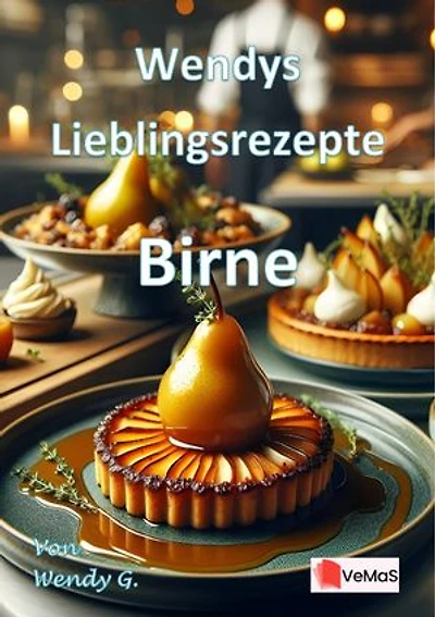 Wendys Lieblingsrezepte - Birne: 25 tolle Birne Rezepte