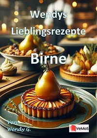 Wendys Lieblingsrezepte - Birne: 25 tolle Birne Rezepte