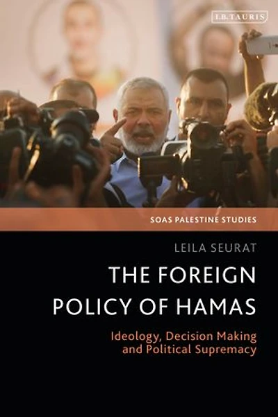 The Foreign Policy of Hamas: Ideology, Decision Making and Political Supremacy