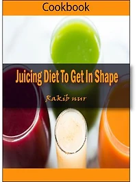 Weight Watchers Ultimate: Over 300 Weight Loss Juice Recipes ''Juicing Diet to Get in Shape''