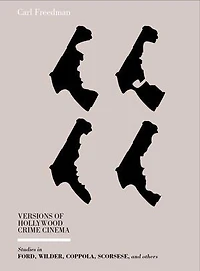 Versions Of Hollywood Crime Cinema: Studies Ford, Wilder, Coppola, Scorsese, And Others