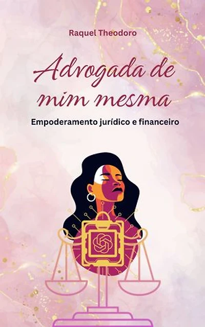 Advogada de Mim Mesma: Empoderamento jurídico e financeiro