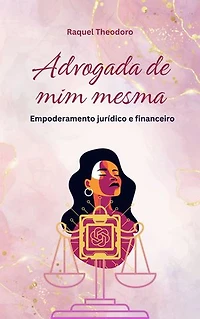 Advogada de Mim Mesma: Empoderamento jurídico e financeiro