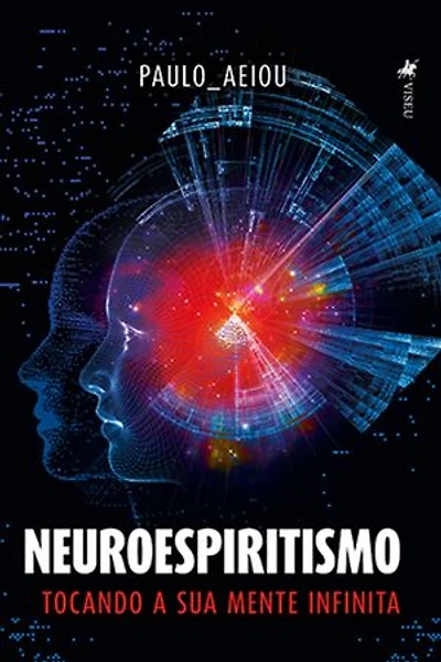 Neuroespiritismo: Tocando a sua Mente Infinita