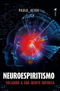 Neuroespiritismo: Tocando a sua Mente Infinita