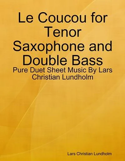 Le Coucou for Tenor Saxophone and Double Bass - Pure Duet Sheet Music By Lars Christian Lundholm