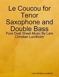 Le Coucou for Tenor Saxophone and Double Bass - Pure Duet Sheet Music By Lars Christian Lundholm