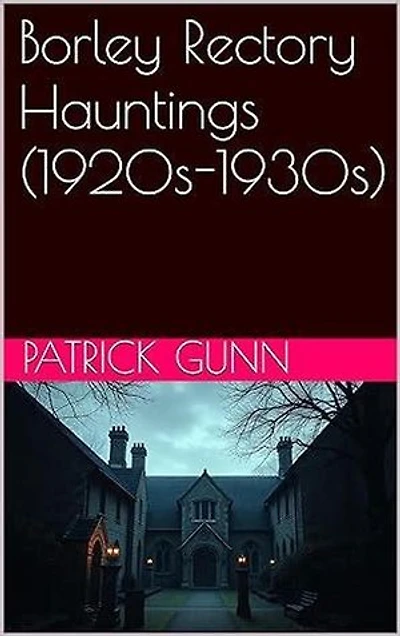 Borley Rectory Hauntings (1920s-1930s)