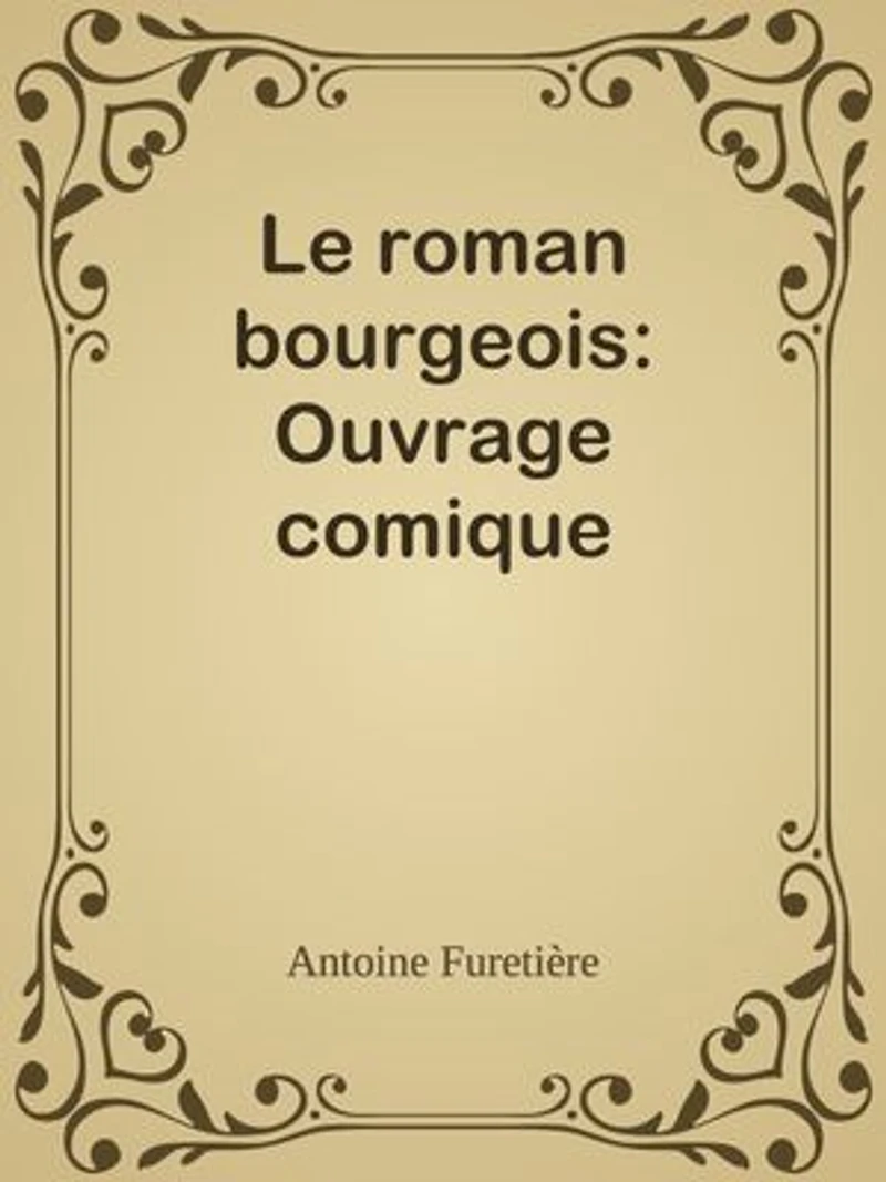 Le roman bourgeois: Ouvrage comique
