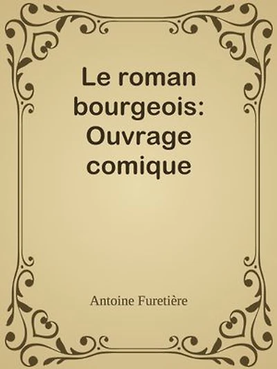 Le roman bourgeois: Ouvrage comique