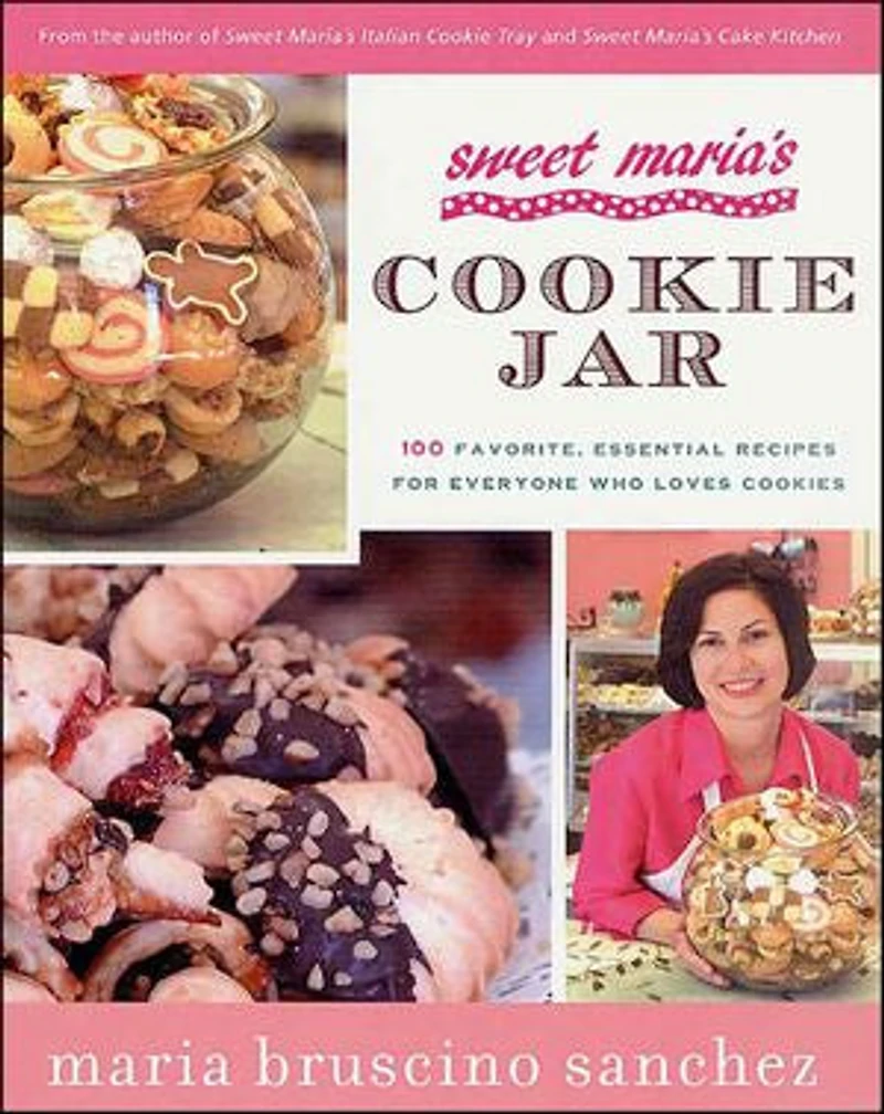 Sweet Maria's Cookie Jar: 100 Favorite, Essential Recipes for Everyone Who Loves Cookies
