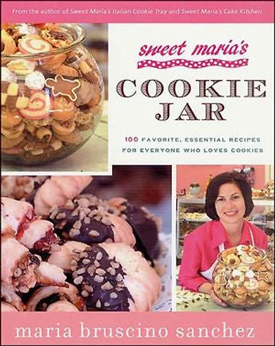 Sweet Maria's Cookie Jar: 100 Favorite, Essential Recipes for Everyone Who Loves Cookies