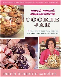 Sweet Maria's Cookie Jar: 100 Favorite, Essential Recipes for Everyone Who Loves Cookies