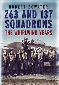 263 and 137 Squadrons: The Whirlwind Years