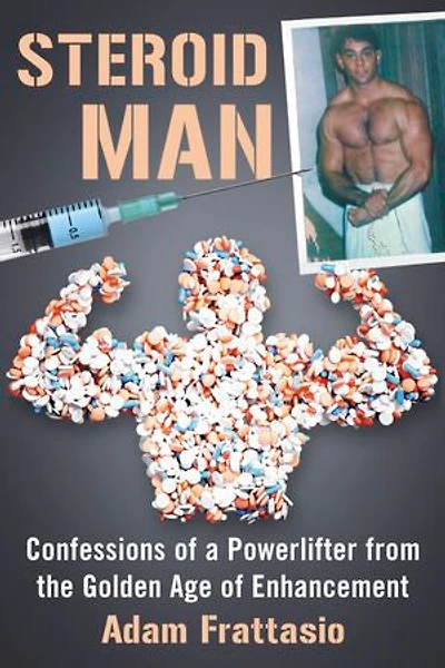 Steroid Man: Confessions Of A Powerlifter From The Golden Age Enhancement