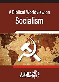 A Biblical Worldview on Socialism