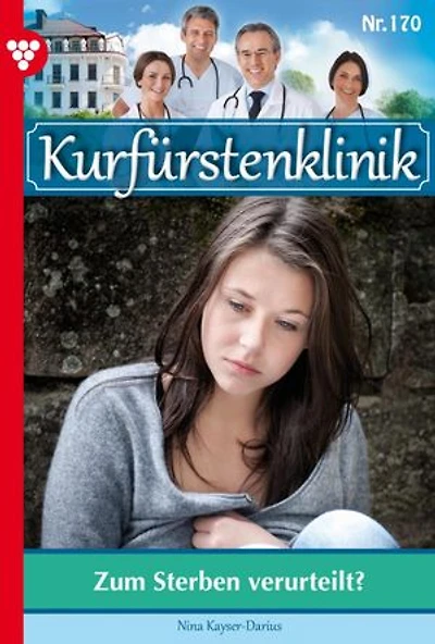 Zum Sterben verurteilt?: Kurfürstenklinik 170 – Arztroman